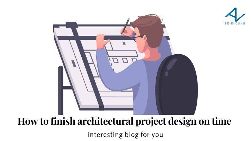 How to finish architectural project design on time